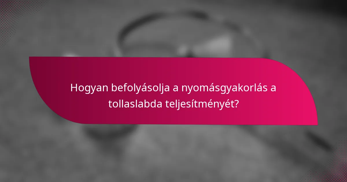 Hogyan befolyásolja a nyomásgyakorlás a tollaslabda teljesítményét?