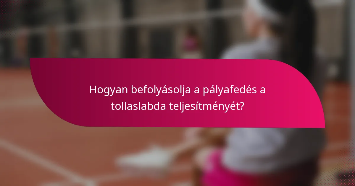 Hogyan befolyásolja a pályafedés a tollaslabda teljesítményét?