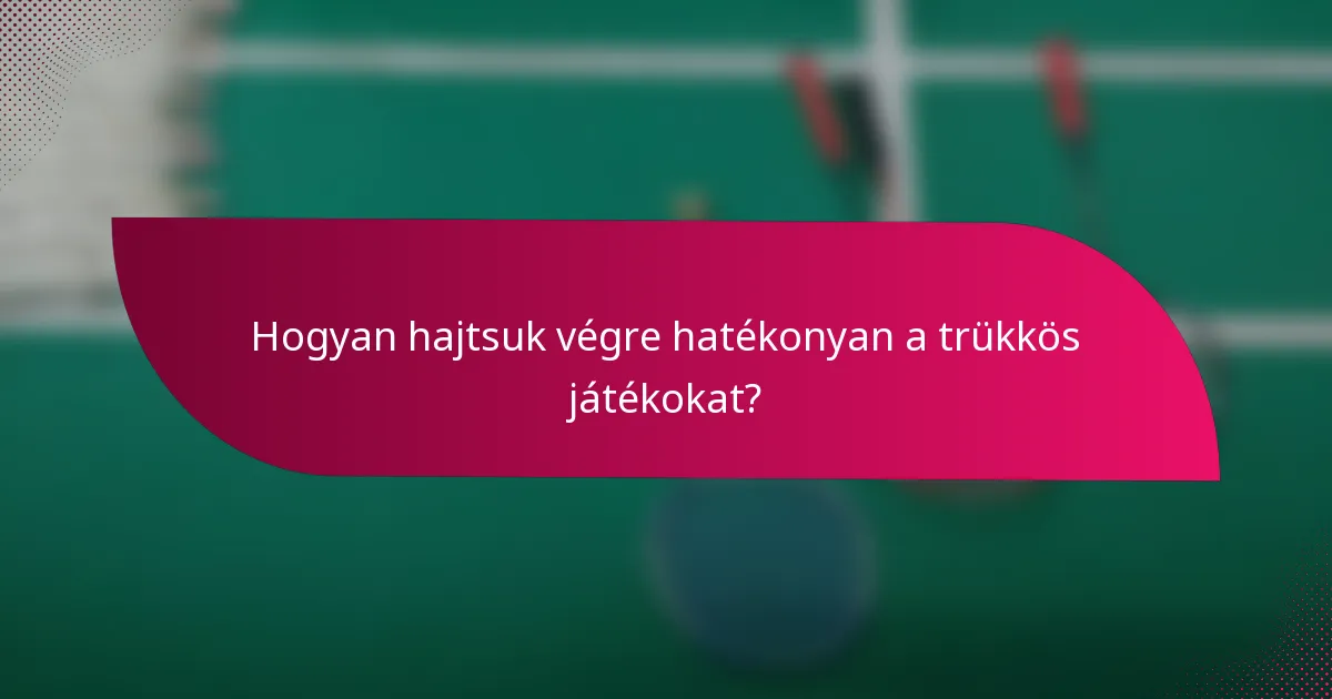 Hogyan hajtsuk végre hatékonyan a trükkös játékokat?