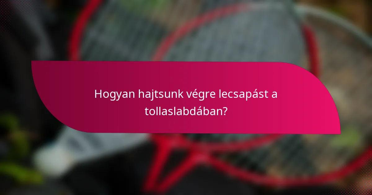 Hogyan hajtsunk végre lecsapást a tollaslabdában?