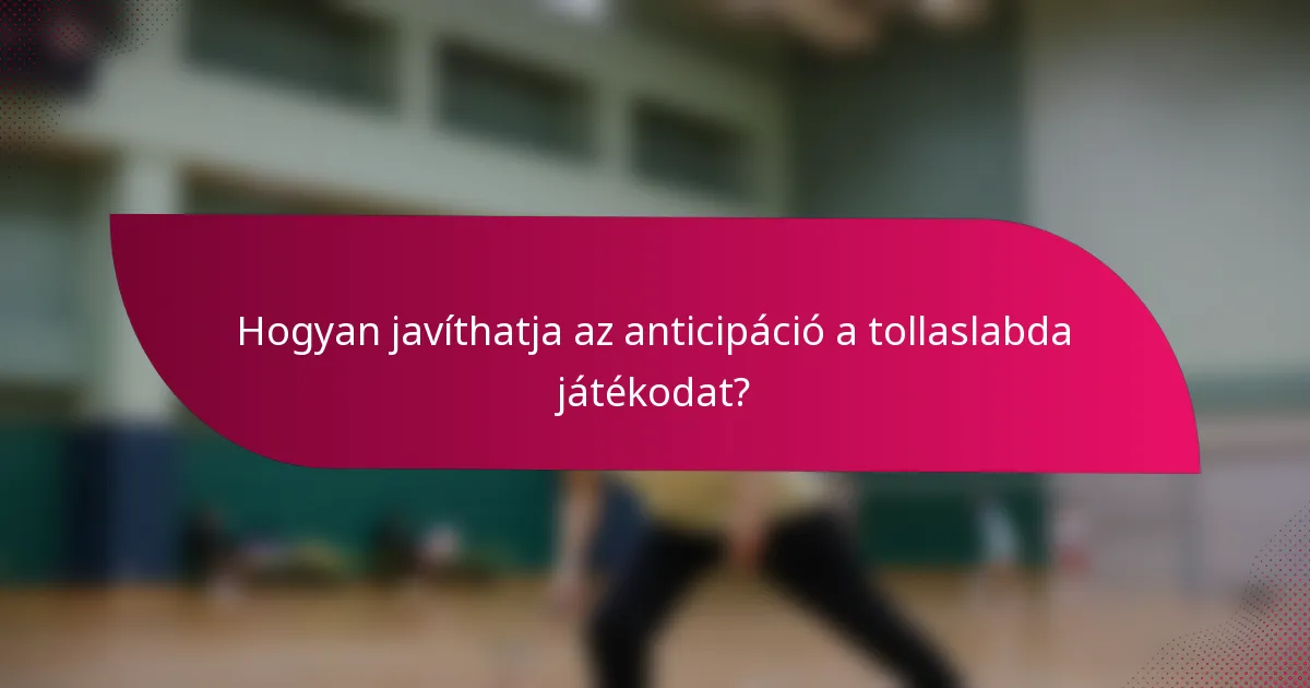 Hogyan javíthatja az anticipáció a tollaslabda játékodat?