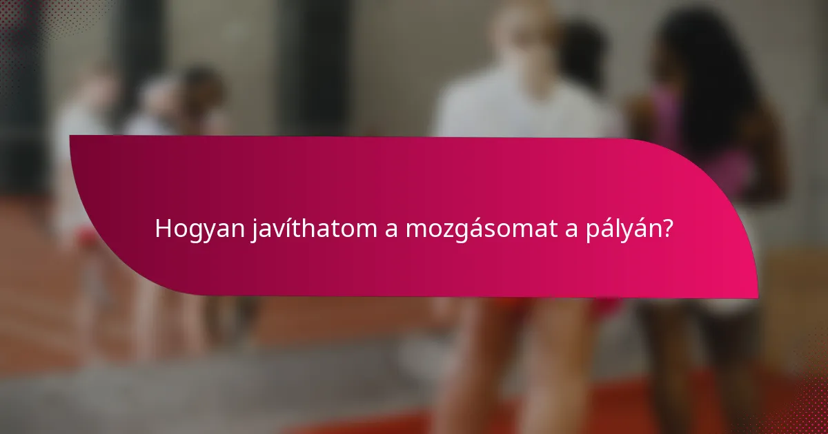 Hogyan javíthatom a mozgásomat a pályán?