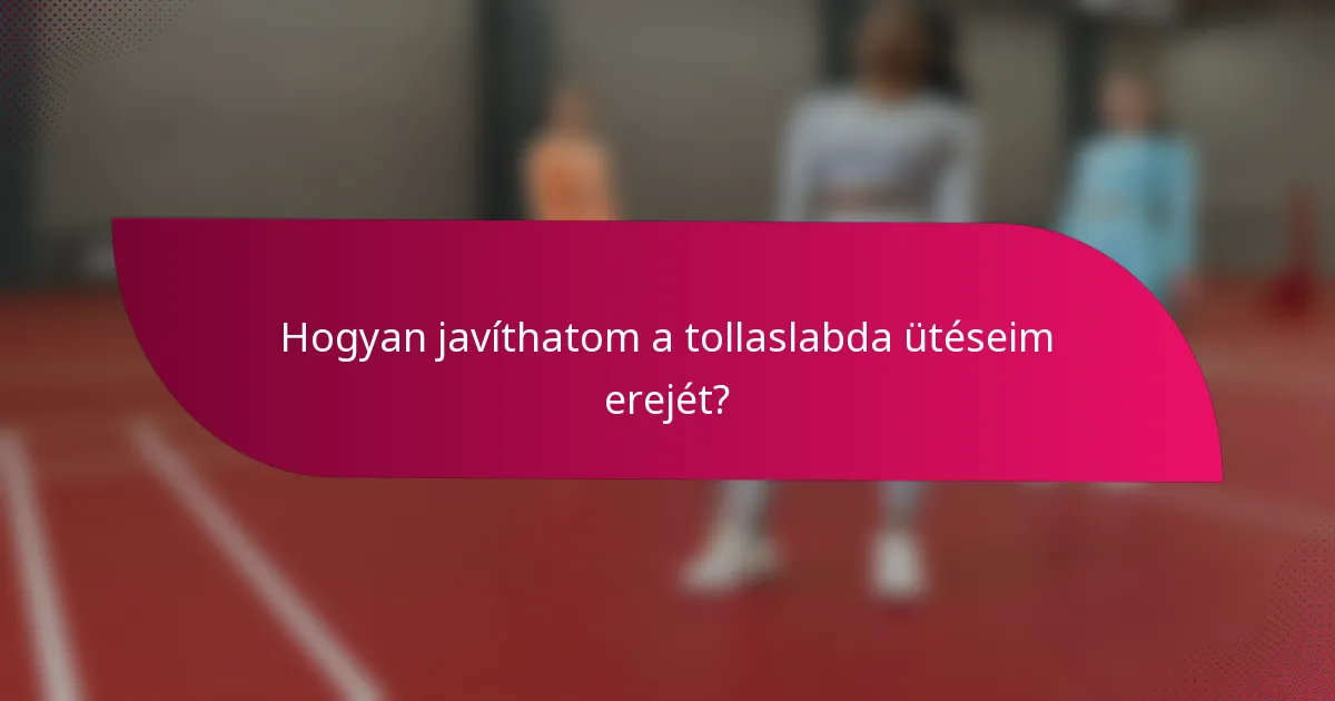 Hogyan javíthatom a tollaslabda ütéseim erejét?