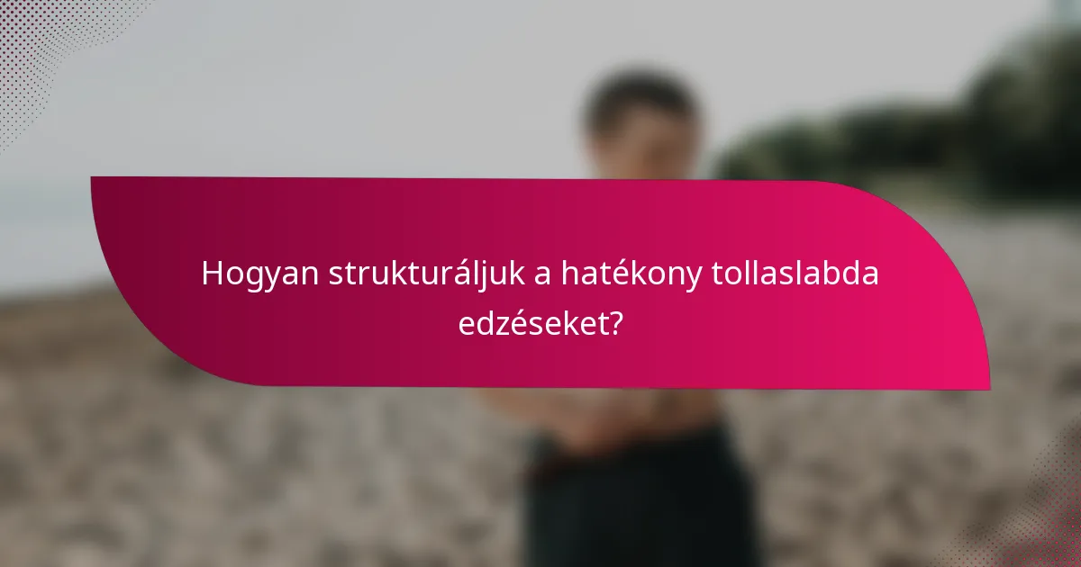 Hogyan strukturáljuk a hatékony tollaslabda edzéseket?