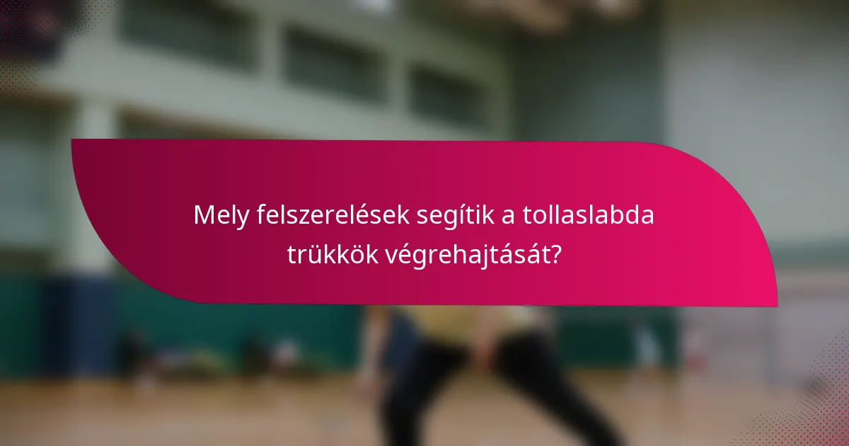 Mely felszerelések segítik a tollaslabda trükkök végrehajtását?