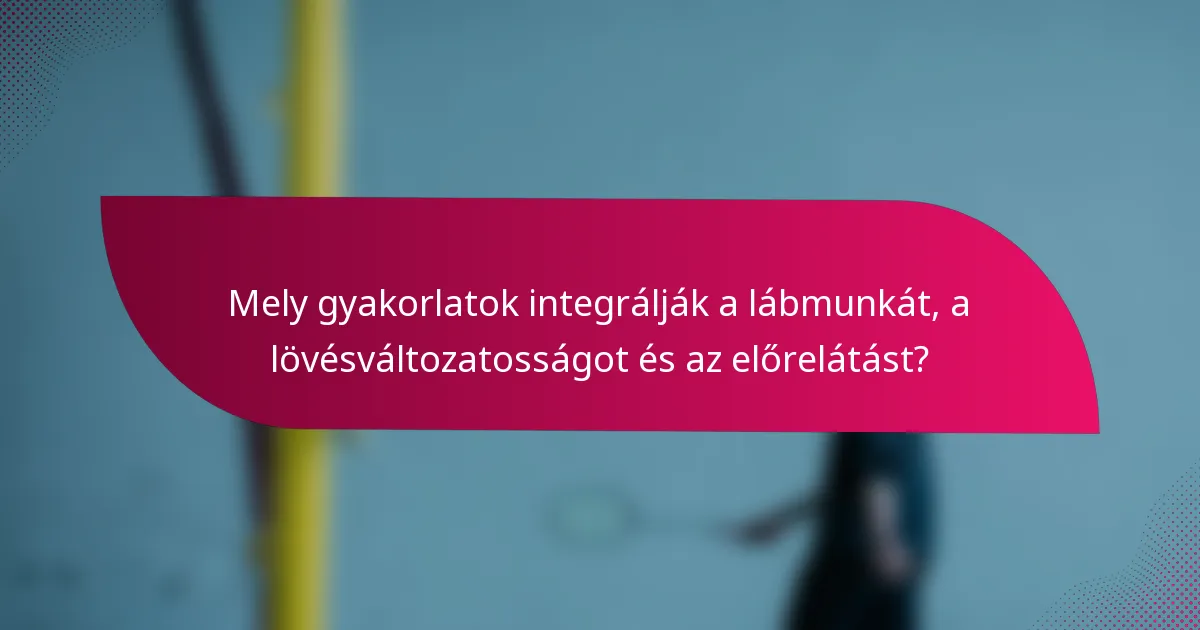 Mely gyakorlatok integrálják a lábmunkát, a lövésváltozatosságot és az előrelátást?