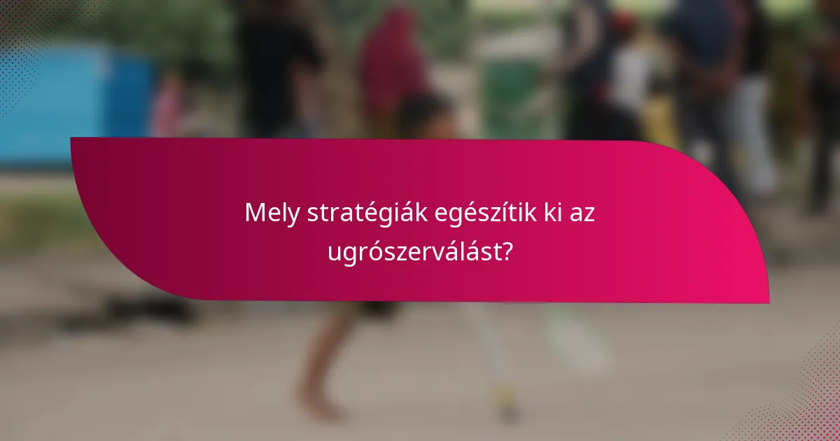 Mely stratégiák egészítik ki az ugrószerválást?