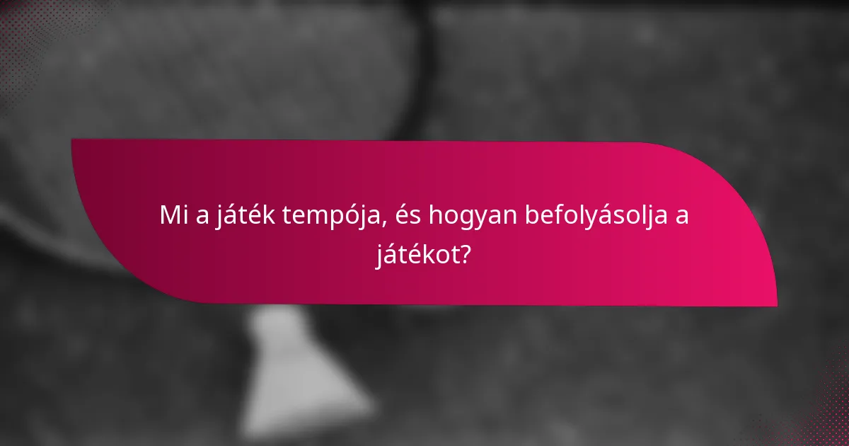 Mi a játék tempója, és hogyan befolyásolja a játékot?