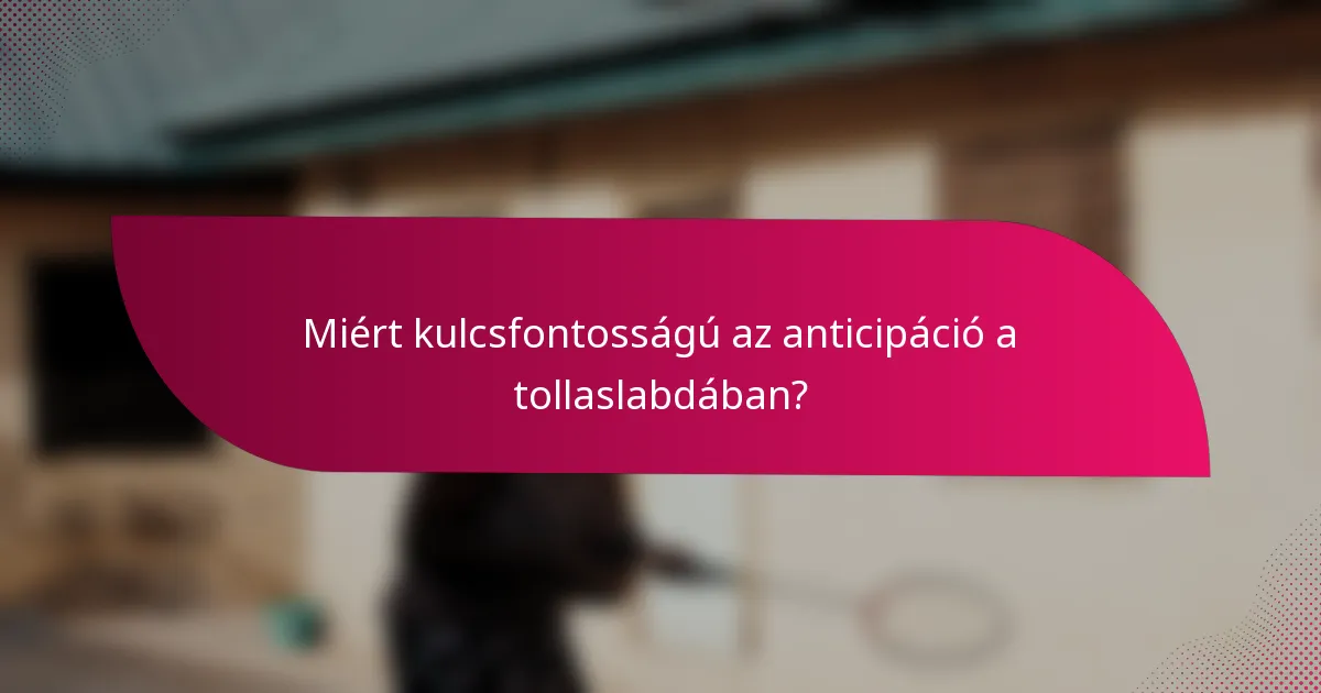 Miért kulcsfontosságú az anticipáció a tollaslabdában?