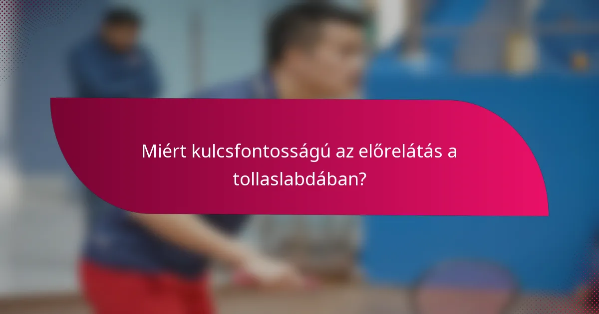 Miért kulcsfontosságú az előrelátás a tollaslabdában?