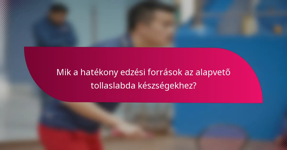 Mik a hatékony edzési források az alapvető tollaslabda készségekhez?