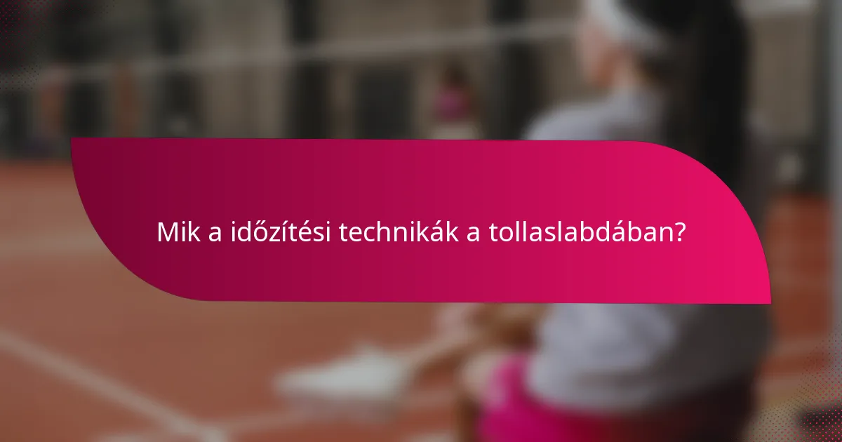 Mik a időzítési technikák a tollaslabdában?