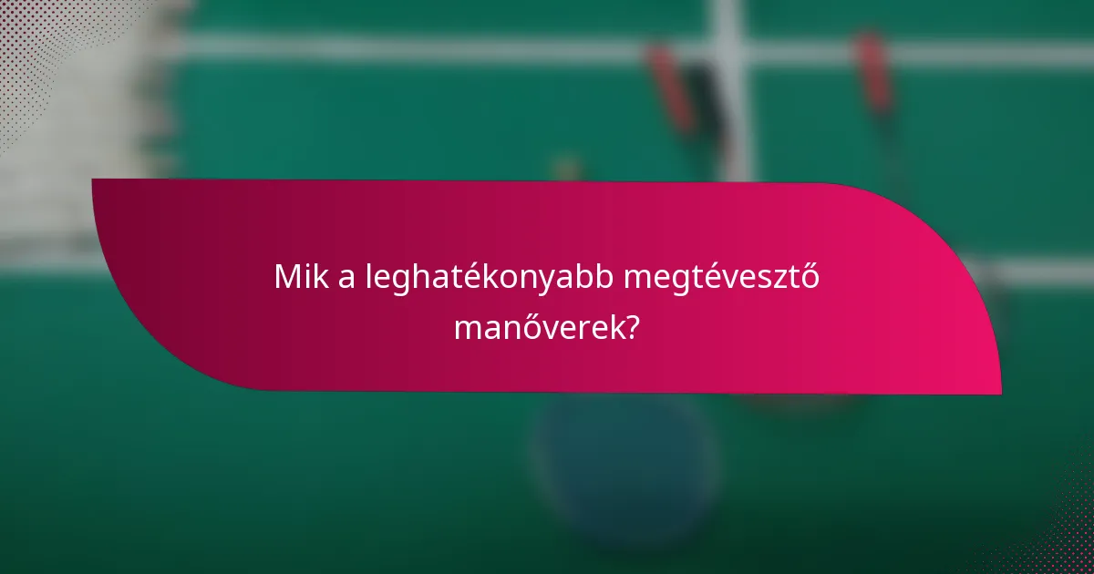 Mik a leghatékonyabb megtévesztő manőverek?