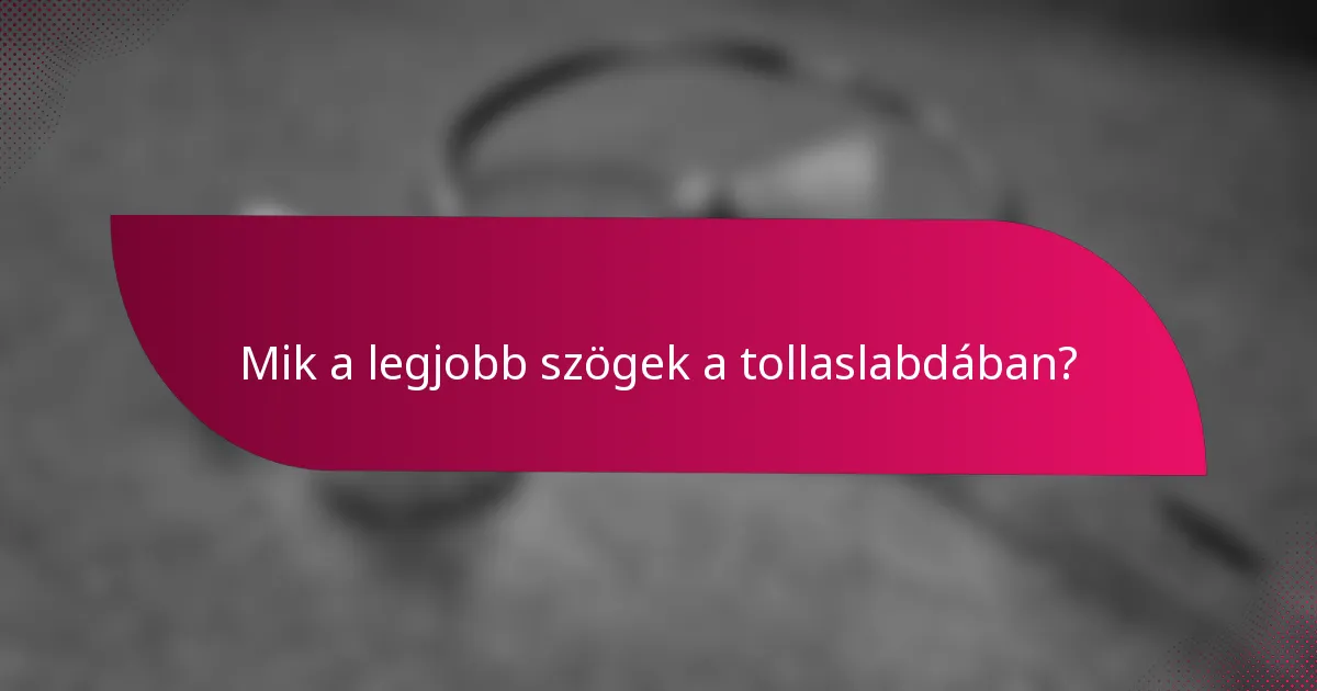 Mik a legjobb szögek a tollaslabdában?