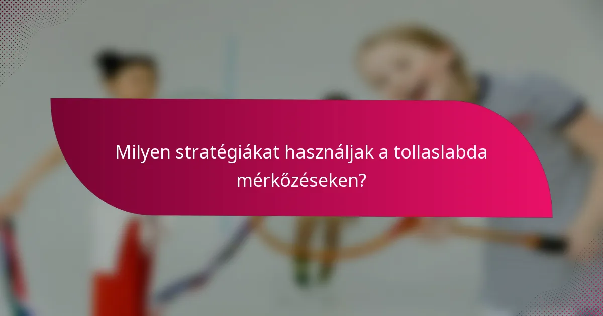 Milyen stratégiákat használjak a tollaslabda mérkőzéseken?