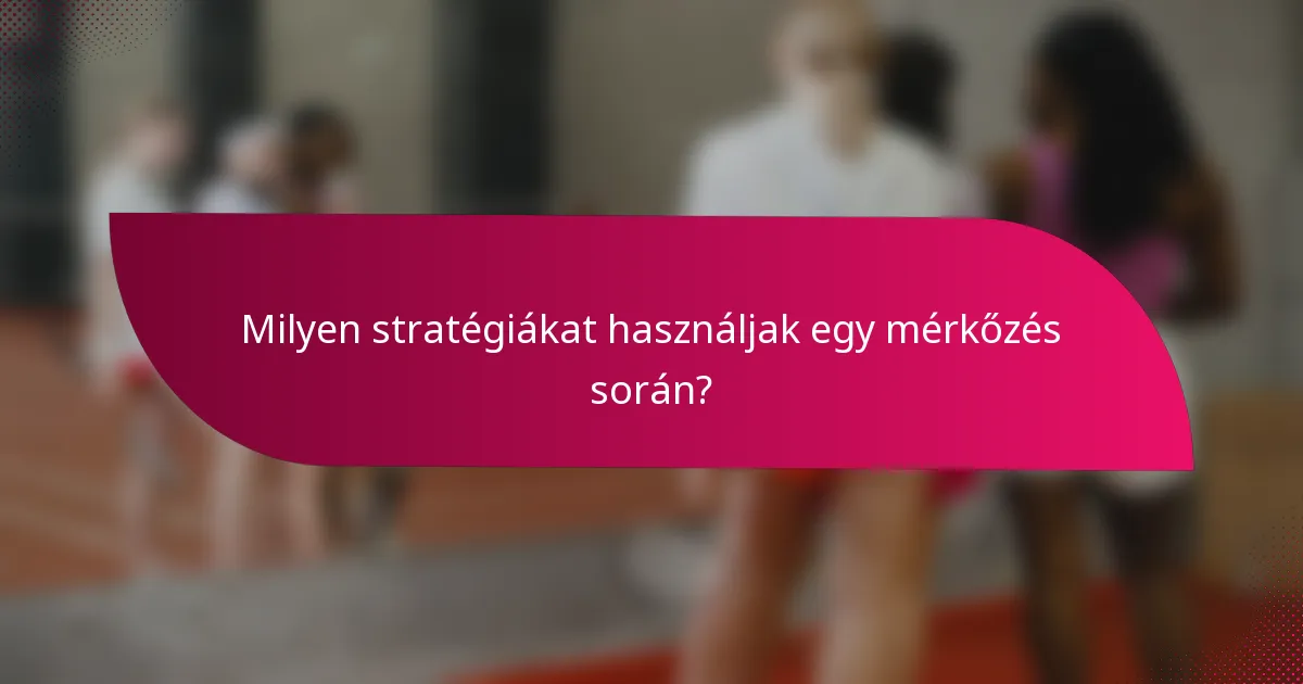 Milyen stratégiákat használjak egy mérkőzés során?
