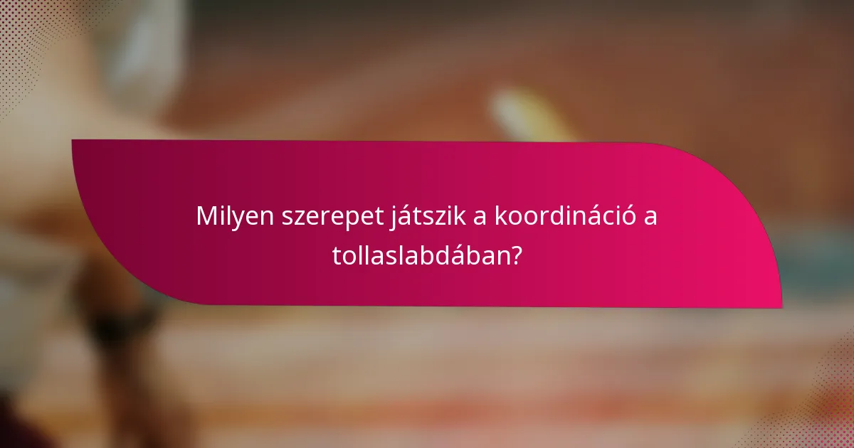 Milyen szerepet játszik a koordináció a tollaslabdában?