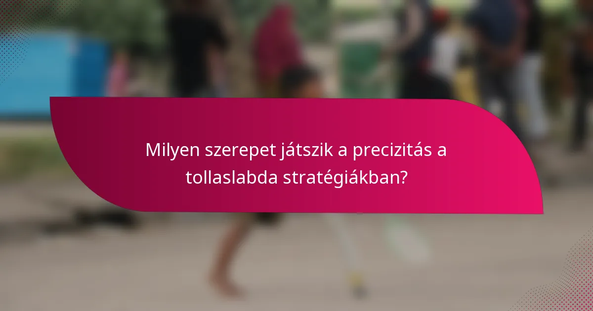 Milyen szerepet játszik a precizitás a tollaslabda stratégiákban?